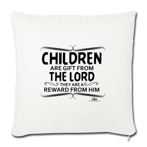 CHILDREN ARE GIFT FROM THE LORD Throw Pillow Cover 17.5” x 17.5”