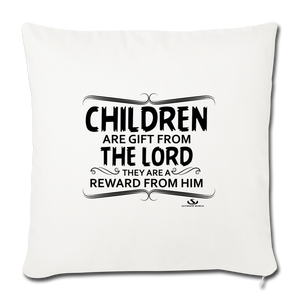 CHILDREN ARE GIFT FROM THE LORD Throw Pillow Cover 17.5” x 17.5”