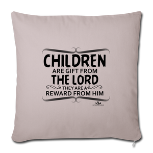 CHILDREN ARE GIFT FROM THE LORD Throw Pillow Cover 17.5” x 17.5”