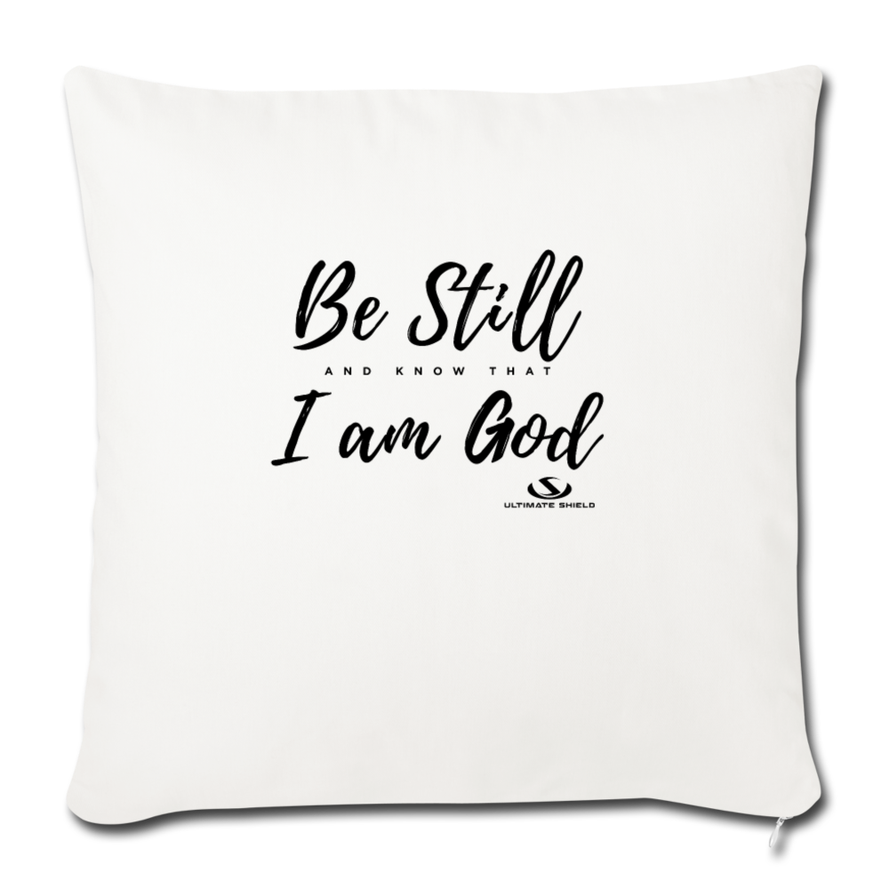 BE STILL AN KNOW I AM GOD Throw Pillow Cover 17.5” x 17.5”