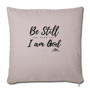 BE STILL AN KNOW I AM GOD Throw Pillow Cover 17.5” x 17.5”