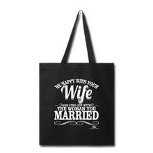 Load image into Gallery viewer, BE HAPPY WITH YOUR WIFE Tote Bag