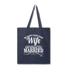 Load image into Gallery viewer, BE HAPPY WITH YOUR WIFE Tote Bag