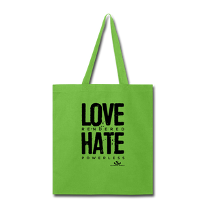 LOVE RENDERED HATE POWERLESS Tote Bag